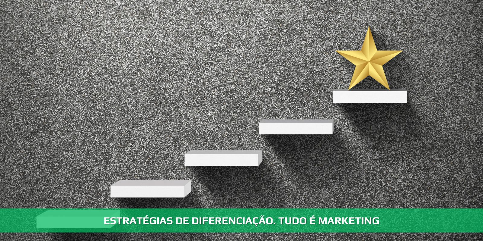 Figura 4 - ESTRATÉGIAS DE DIFERENCIAÇÃO. PORQUE ISTO É IMPORTANTE